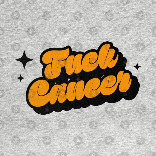 Fuck Cancer - Retro Classic Typography Style by Decideflashy